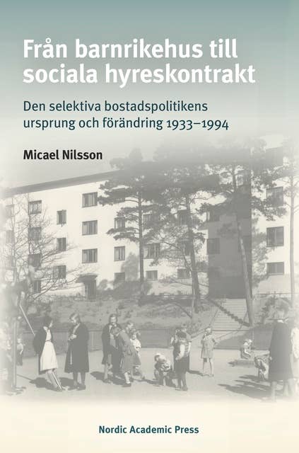 Från barnrikehus till sociala hyreskontrakt: Den selektiva bostadspolitikens ursprung och förändring 1933–1994