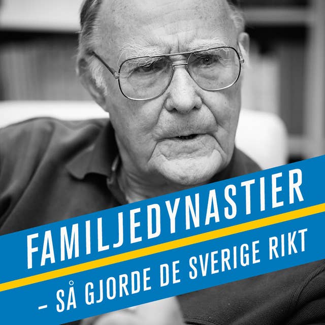 Familjedynastier : Så gjorde de Sverige rikt
