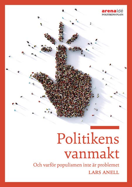 Politikens vanmakt : Om varför populismen inte är problemet