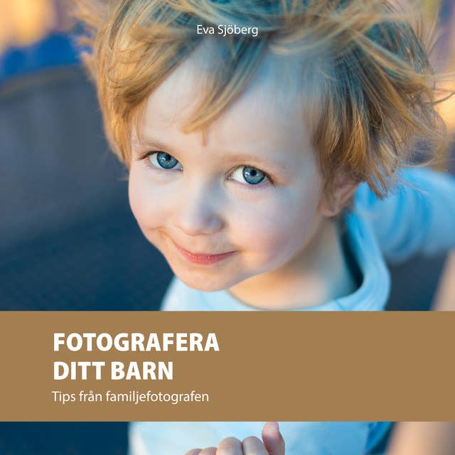Fotografera ditt barn : Tips från familjefotografen