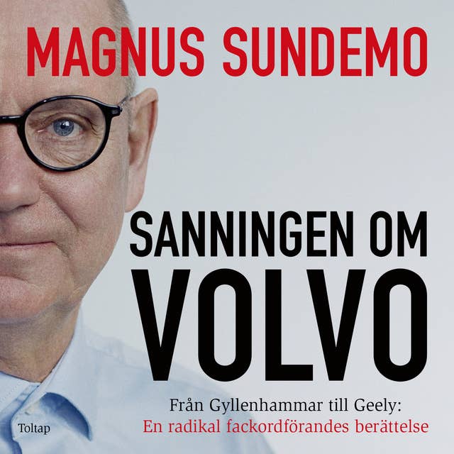 Sanningen om Volvo : från Gyllenhammar till Geely - en radikal fackordförandes berättelse