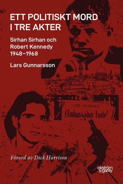 Ett politiskt mord i tre akter : Sirhan Sirhan och Robert Kennedy 1948-1968