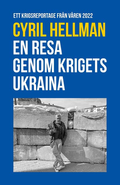 En resa genom krigets Ukraina - Ett Krigsreportage från våren 2022