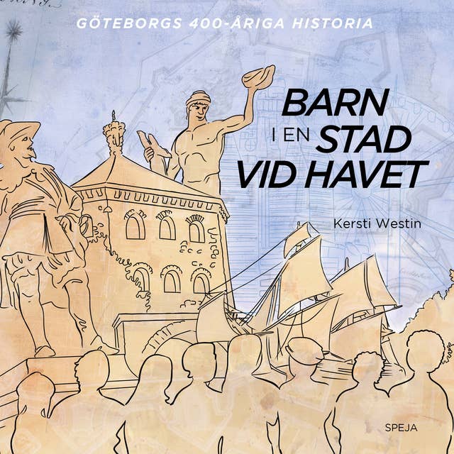 Barn i en stad vid havet : Göteborgs 400-åriga historia
