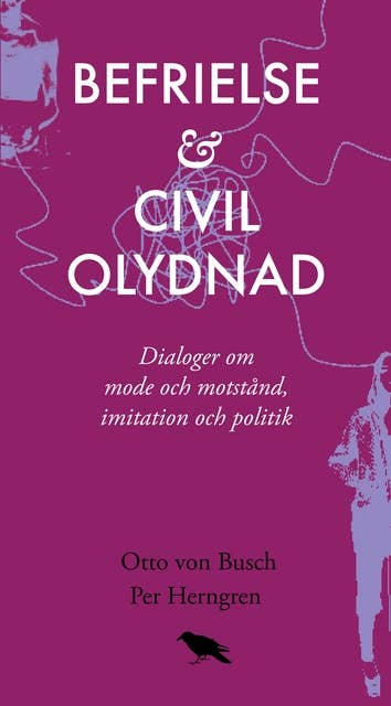Cover for Befrielse och civil olydnad : Dialoger om mode och motstånd, imitation och politik