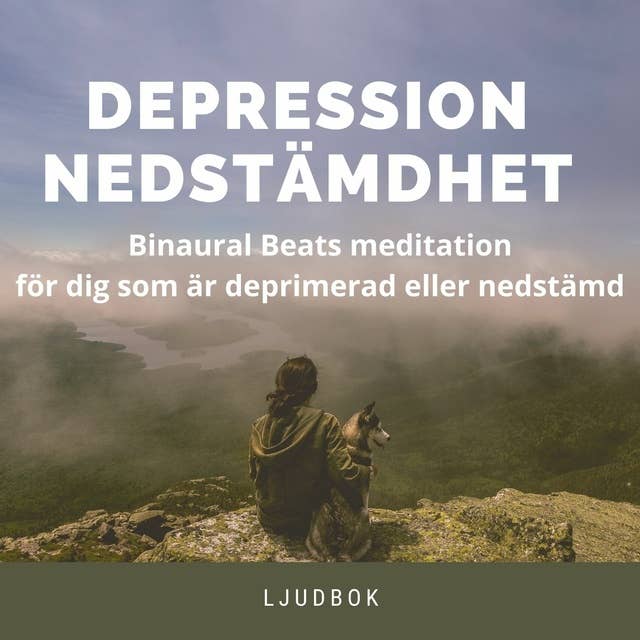 DEPRESSION - NEDSTÄMDHET - Binaural Beats meditation för dig som är deprimerad eller nedstämd