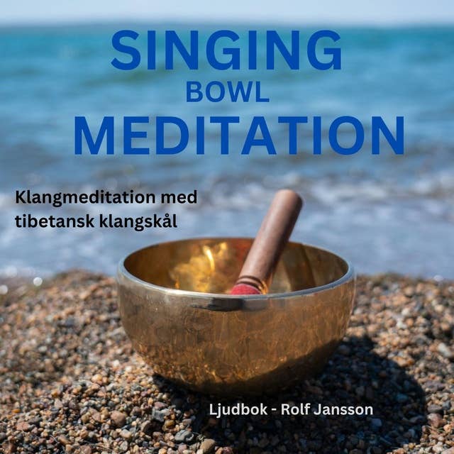 Singing Bowls - Klangmeditation med tibetansk klangskål (sångskål) för dig som upplever stress, trötthet, ångest, utmattningssyndrom, depression, sömnproblem etc. och behöver djup avslappning