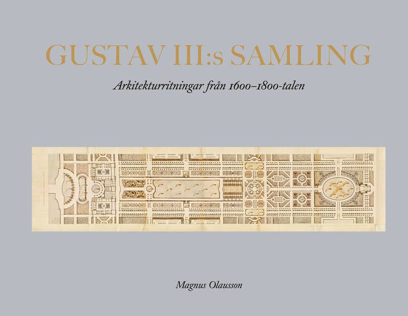 Gustav III:s samling : Arkitekturritningar från 1600-1800-talen
