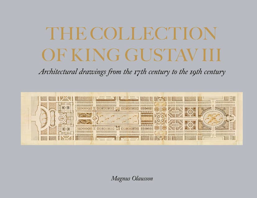 The collection of king Gustav III : architectural drawings from 17th-19th centuries