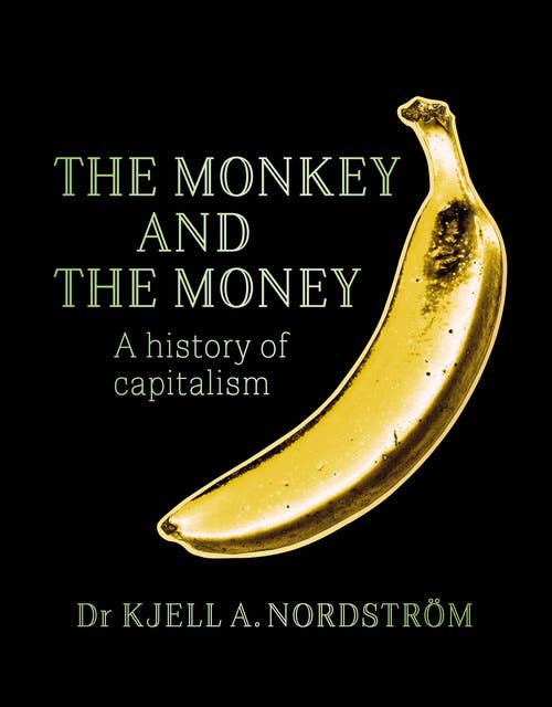 The Monkey and the Money : A history of capitalism