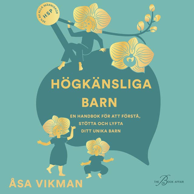 Högkänsliga barn : en handbok för att förstå, stötta och lyfta ditt unika barn 