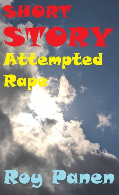 SHORT STORIES LONGING Attempted Rape