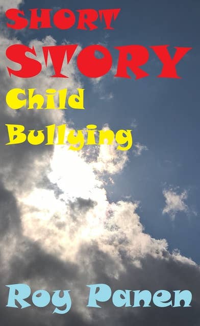 SHORT STORIES LONGING Child Bullying