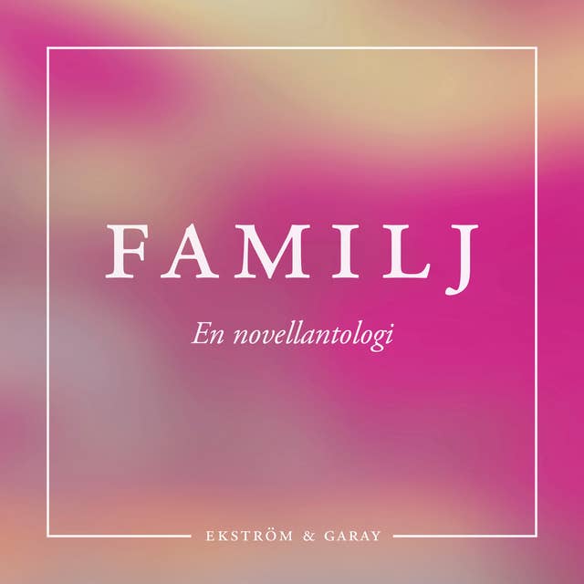 Cover for FAMILJ : En novellantologi