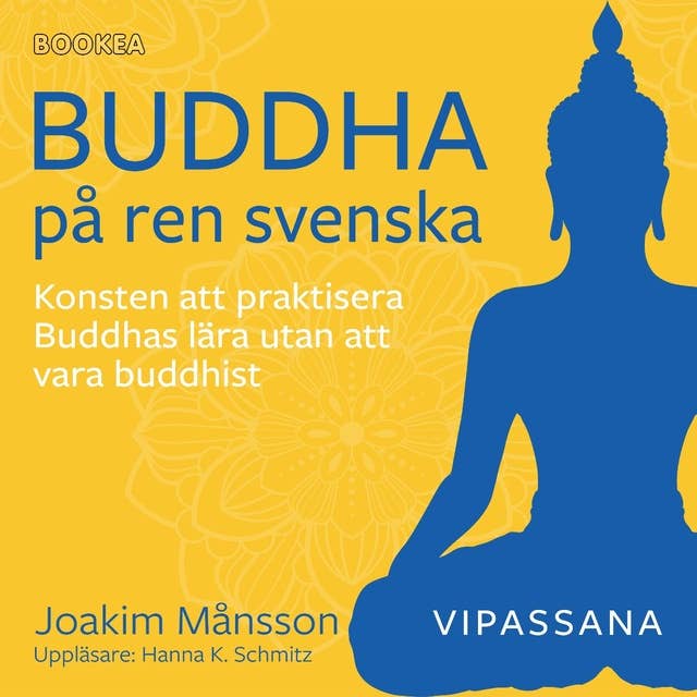 Buddha på ren svenska : konsten att praktisera Buddhas lära utan att vara Buddhist by Joakim Månsson