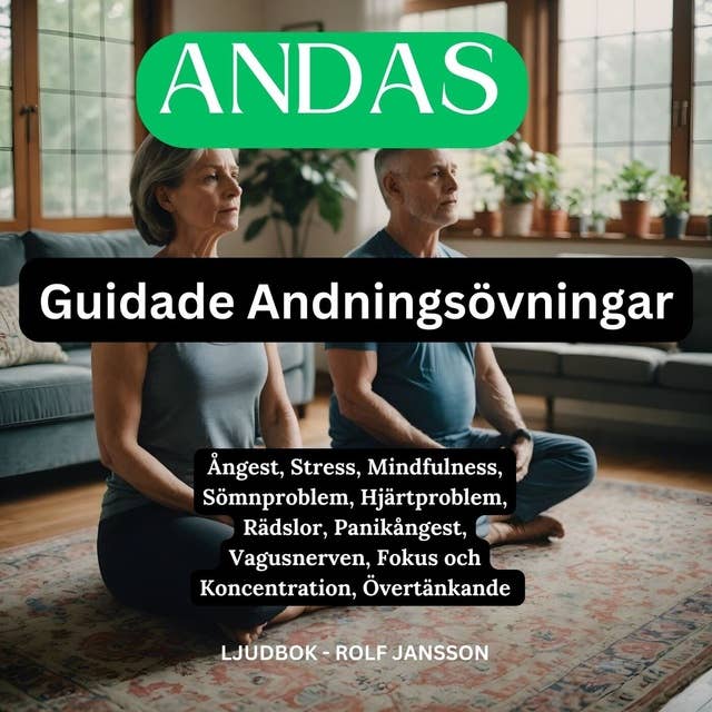 ANDAS : Guidade Andningsövningar : Ångest, Stress, Mindfulness, Sömnproblem, Hjärtproblem, Rädslor, Panikångest, Vagusnerven, Fokus och Koncentration, Övertänkande