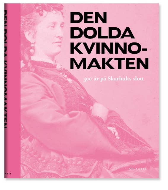 Cover for Den dolda kvinnomakten - 500 år på Skarhults slott
