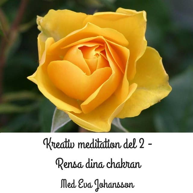 Kreativ meditation del 2 : Grunderna - rosor, chakran och uppkopplingar