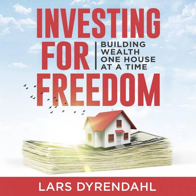 INVESTING FOR FREEDOM: Building wealth one house at a time