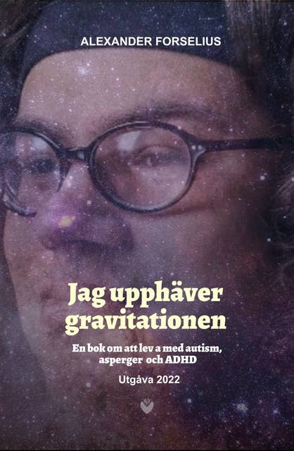 "Jag Upphäver Gravitationen : En bok om att leva med autism, asperger och ADHD"