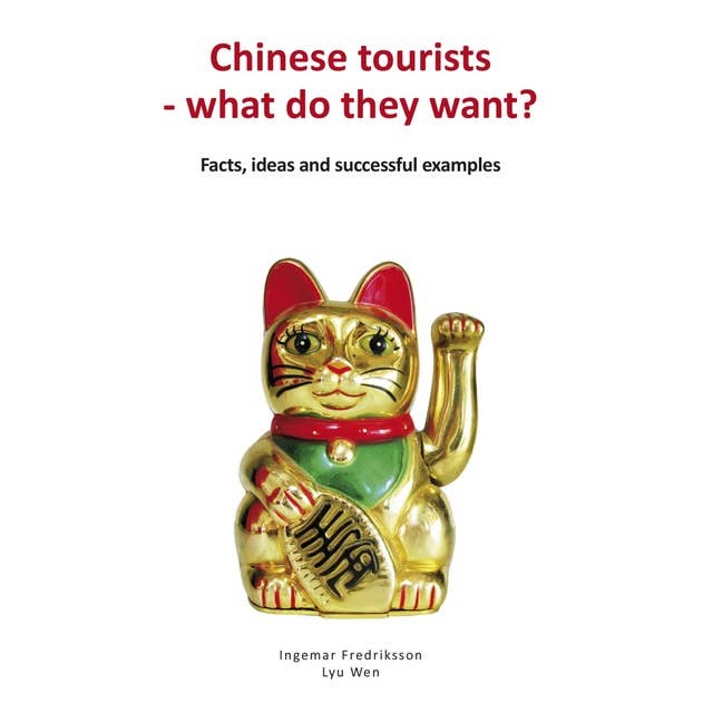 Chinese tourists - what do they want?: Facts, ideas and successful examples
