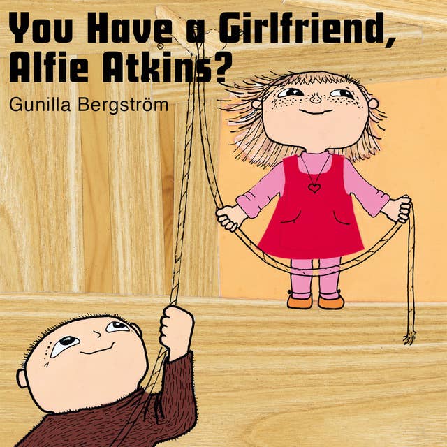 You Have a Girlfriend, Alfie Atkins?