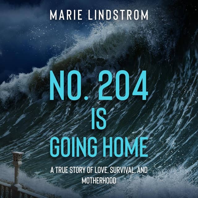 No. 204 is going home: A True Story of Love, Survival, and Motherhood
