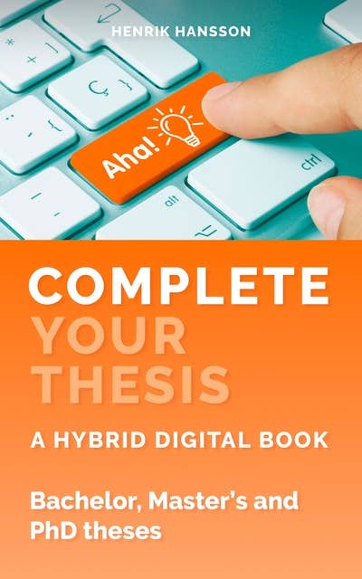 Complete Your Thesis: A hybrid digital book Bachelor, Master’s and PhD Theses