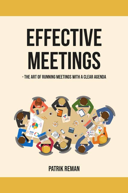 Effective Meetings : The Art of Running Meetings with a Clear Agenda