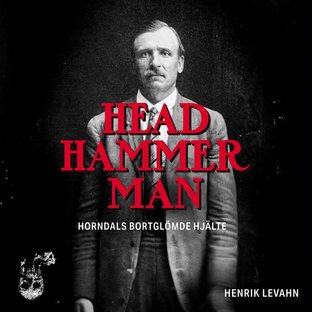 Head Hammer Man: Horndals bortglömde hjälte 