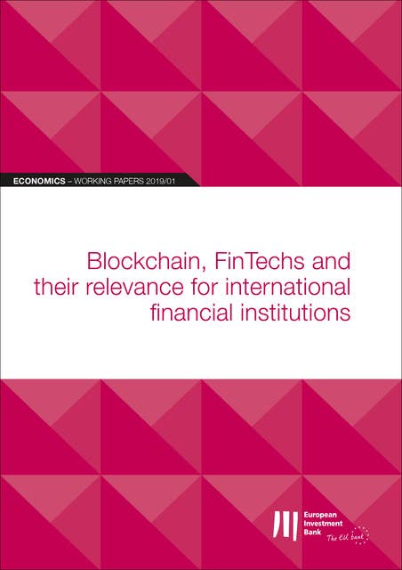EIB Working Papers 2019/01 - Blockchain, FinTechs: and their relevance for international financial institutions