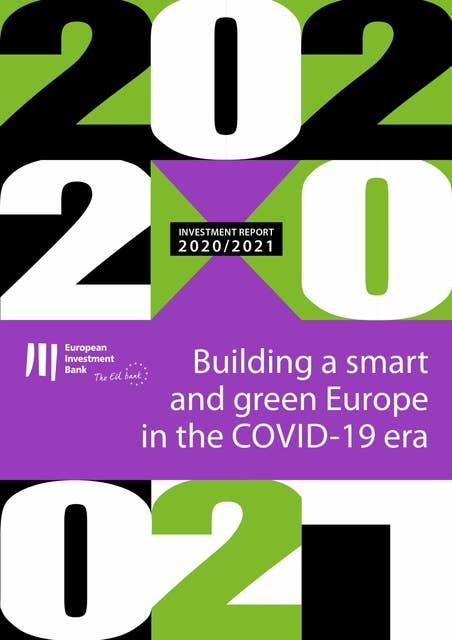 EIB Investment Report 2020/2021: Building a smart and green Europe in the Covid-19 era