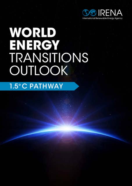 World Energy Transitions Outlook: 1.5°C Pathway