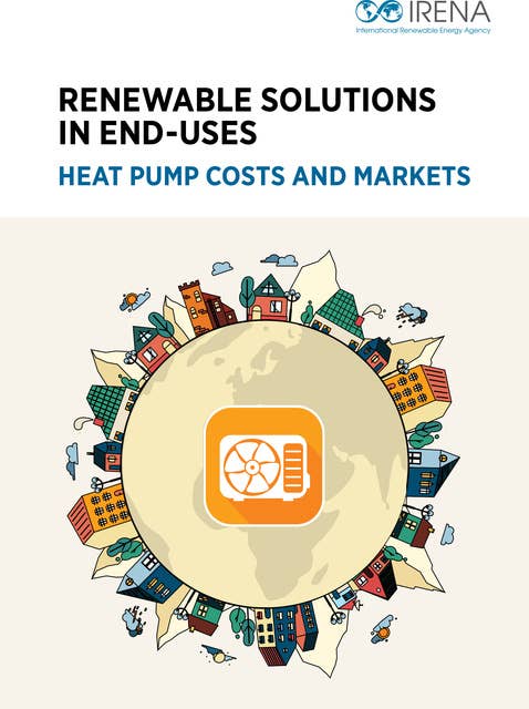 Renewable solutions in end-uses: Heat pump costs and markets