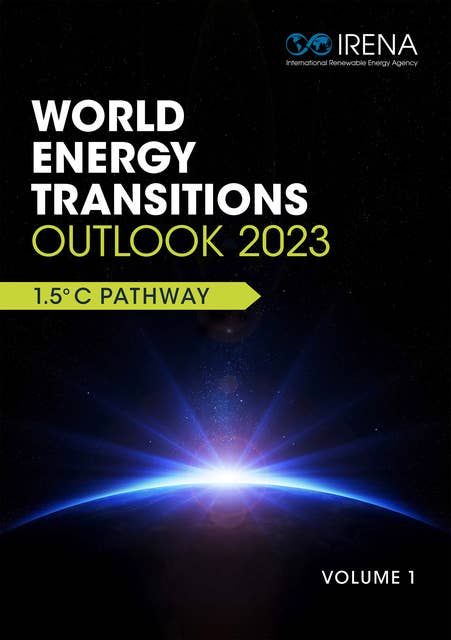 World Energy Transitions Outlook 2023: 1.5°C Pathway