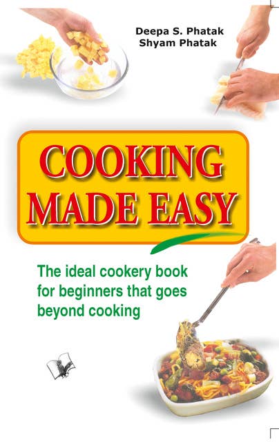 Cooking Made Easy - E-kirja - Shyam Phatak, Deepa S. Phatak - Storytel