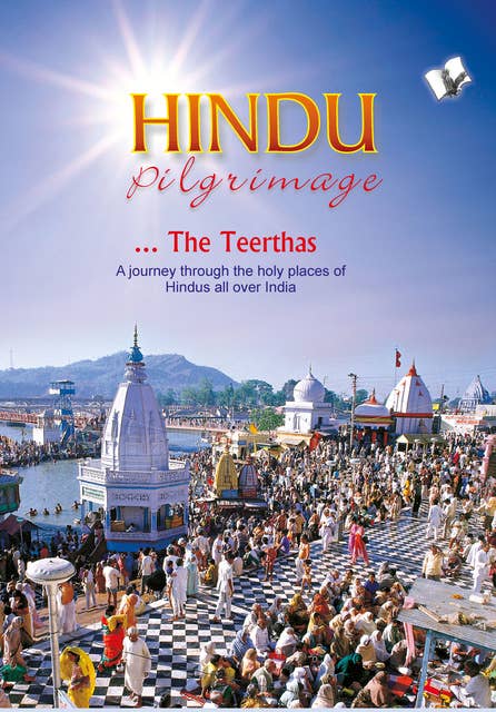 Hindu Pilgrimage: A journey through the holy places of Hindus all over India