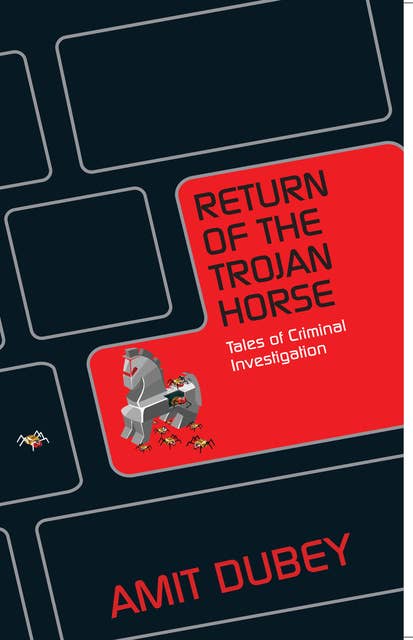 RETURN OF THE TROJAN HORSE Tales of Criminal Investigation