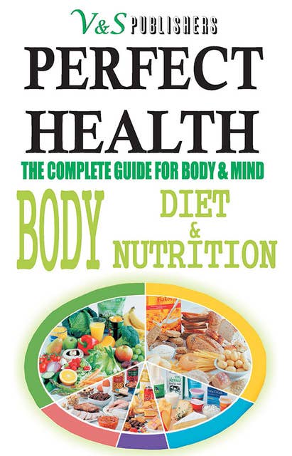 Perfect Health - Body Diet & Nutrition: Nutritional guide to staying fit & healthy