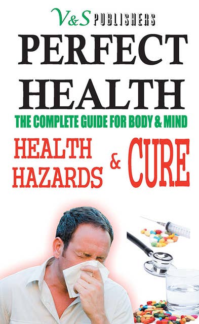 Perfect Health - Health Hazards & Cure: What to do & what not to stay fit & healthy