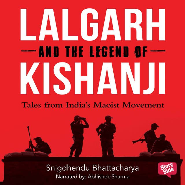 Lalgarh and the Legend of Kishnaji : Tales from India's Maoist Movement