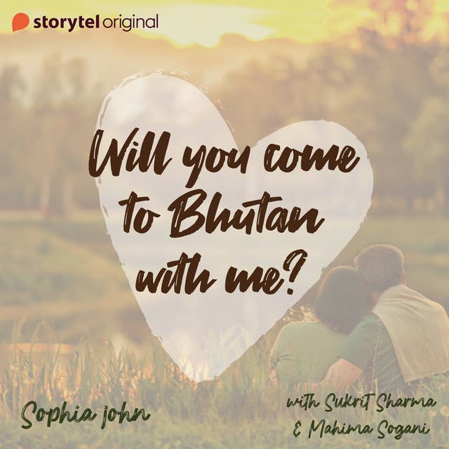 Will you come to Bhutan with me?