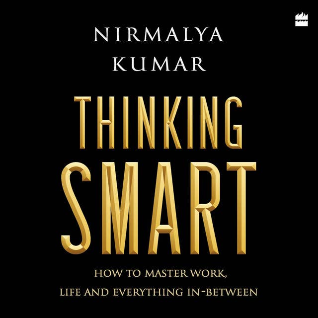 Thinking Smart: How to Master Work, Life and Everything In-Between