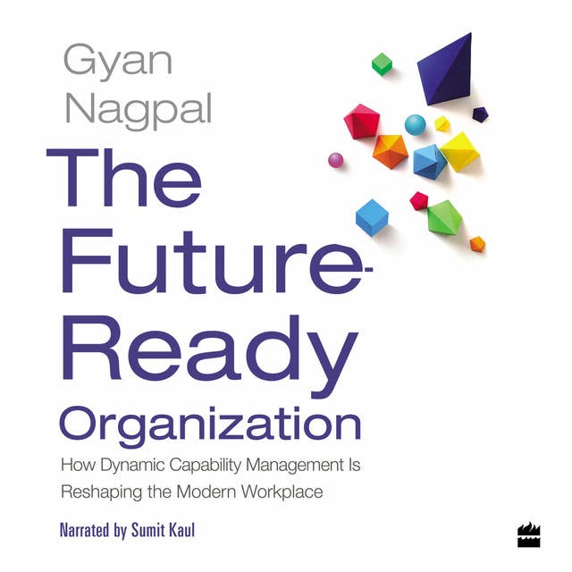 The Future Ready Organization: How Dynamic Capability Management Is Reshaping the Modern Workplace