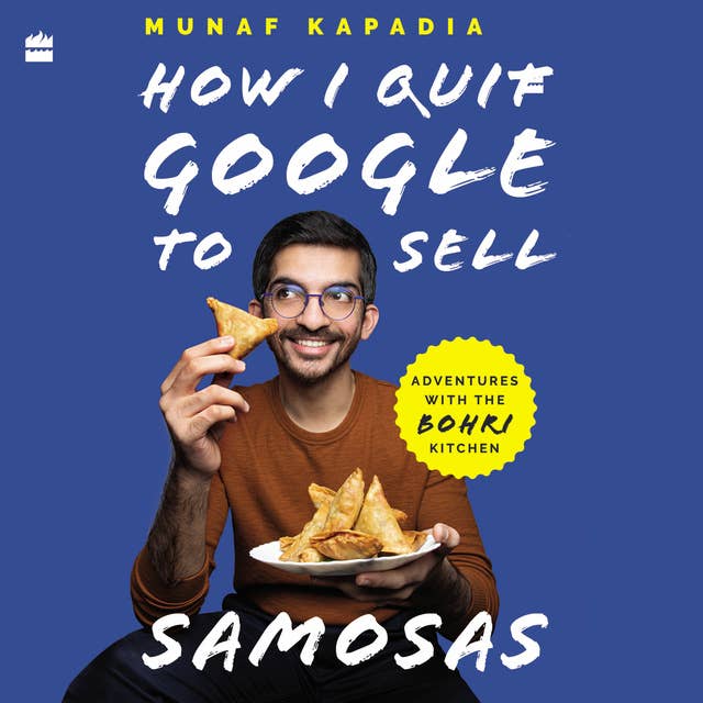 How I Quit Google to Sell Samosas: Adventures with The Bohri Kitchen