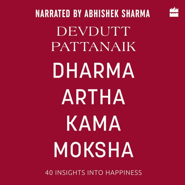 Dharma Artha Kama Moksha: 40 Insights into Happiness