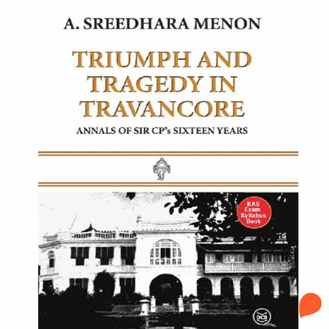 Triumph and Tragedy in Travancore: Annals of Sir C P's Sixteen Years