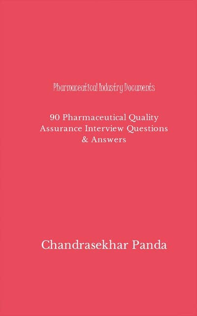 Pharmaceutical Industry Documents: 90 Pharmaceutical Quality Assurance Interview Questions & Answers