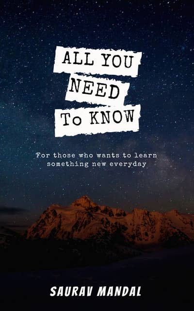 All You Need to Know: For those who wants to learn something new everyday