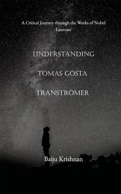 Understanding Tomas Gösta Tranströmer: A Critical Journey through the Works of Nobel Laureate